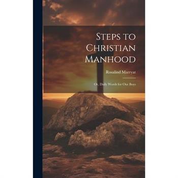 Steps to Christian Manhood; Or, Daily Words for Our Boys
