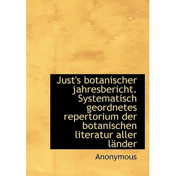 Just’s Botanischer Jahresbericht. Systematisch Geordnetes Repertorium Der Botanischen Literatur Alle