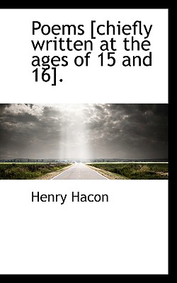 Poems [Chiefly Written at the Ages of 15 and 16].