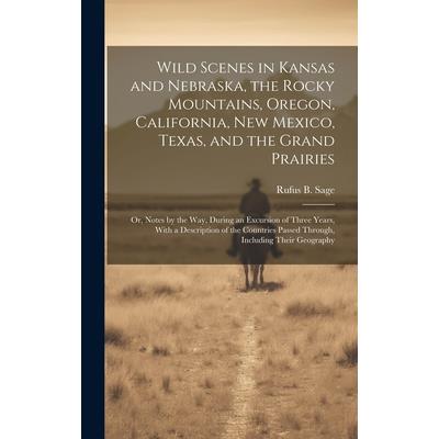 Wild Scenes in Kansas and Nebraska, the Rocky Mountains, Oregon, California, New Mexico, Texas, and the Grand Prairies