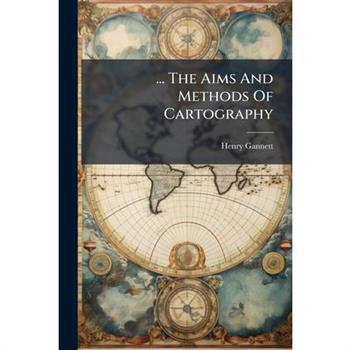 ... The Aims And Methods Of Cartography