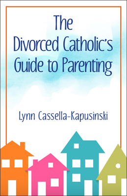The Divorced Catholic’s Guide to Parenting