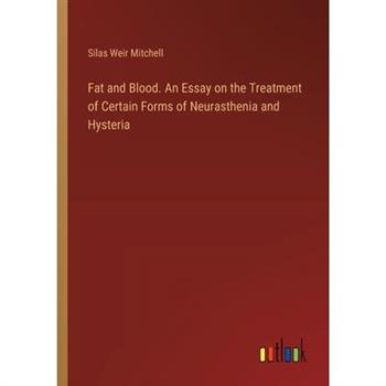 Fat and Blood. An Essay on the Treatment of Certain Forms of Neurasthenia and Hysteria