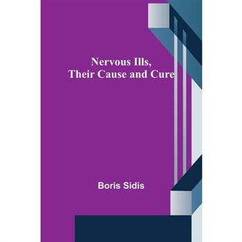 Nervous Ills, Their Cause and Cure