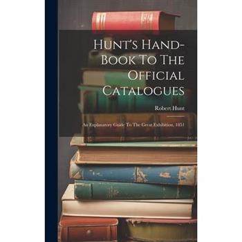 Hunt's Hand-book To The Official Catalogues