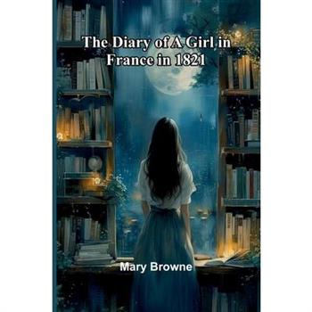 The Diary Of A Girl In France In 1821