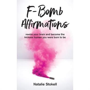F-Bomb Affirmationsrewire your brain and become the kickass human you were born to be