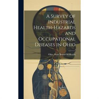 A Survey of Industrial Health-Hazards and Occupational Diseases in Ohio