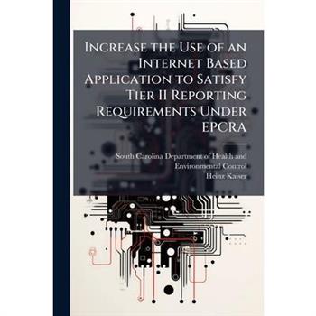 Increase the Use of an Internet Based Application to Satisfy Tier II Reporting Requirements Under EPCRA