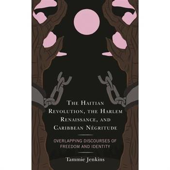 The Haitian Revolution, the Harlem Renaissance, and Caribbean N矇gritude