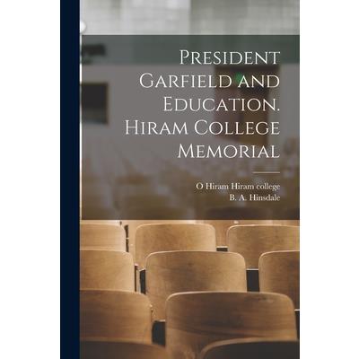 President Garfield and Education. Hiram College Memorial