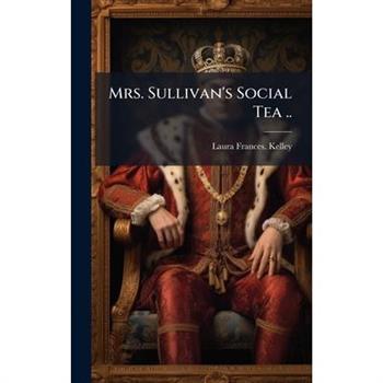 Mrs. Sullivan's Social Tea ..