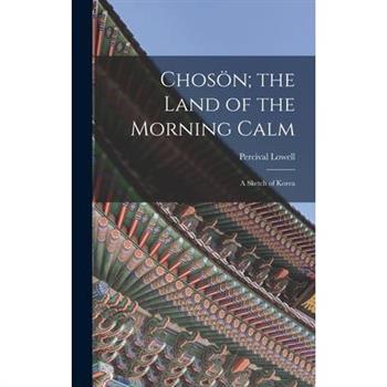 Chos繹n; the Land of the Morning Calm