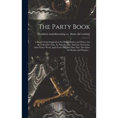 The Party Book; a Book Giving Suggestions for Home Parties and Dances for St. Valentine’s day, St. Patrick’s day, Patriotic Occasions, After Easter Week, April Fool’s day and May day; Also Ideas for B