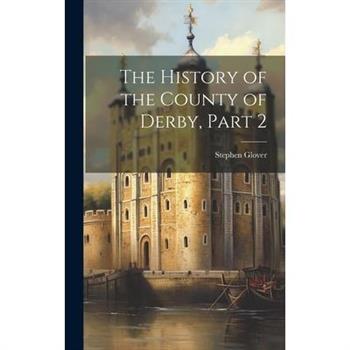 The History of the County of Derby, Part 2