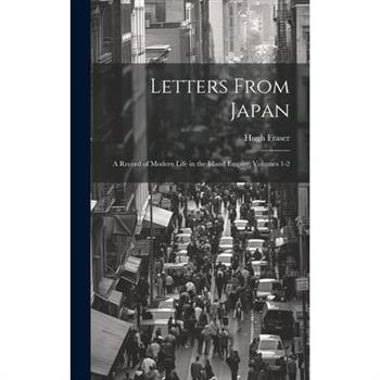Letters From Japan; a Record of Modern Life in the Island Empire, Volumes 1-2