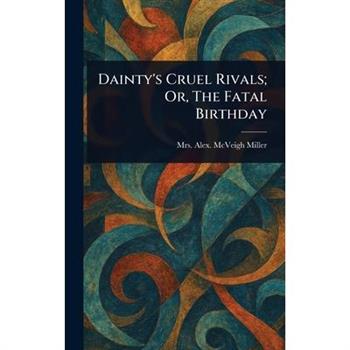Dainty's Cruel Rivals; Or, The Fatal Birthday
