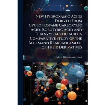 New Hydroxamic Acids Derived From Cyclopropane Carboxylic Acid, Isobutyric Acid and Dibenzyl-acetic Acid. A Comparative Study of the Beckmann Rearrangement of Their Derivatives