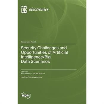 Security Challenges and Opportunities of Artificial Intelligence/Big Data Scenarios