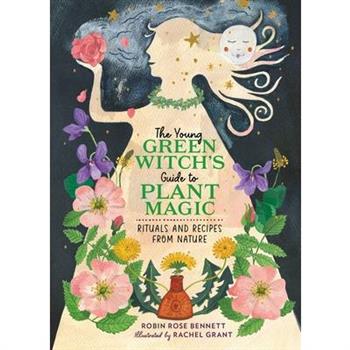 The Young Green Witch's Guide to Plant Magic