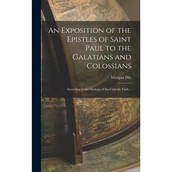 An Exposition of the Epistles of Saint Paul to the Galatians and Colossians