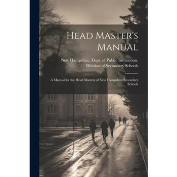 Head Master's Manual; a Manual for the Head Masters of New Hampshire Secondary Schools