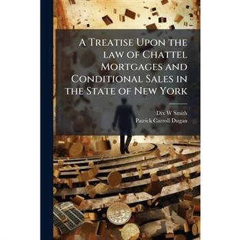 A Treatise Upon the law of Chattel Mortgages and Conditional Sales in the State of New York