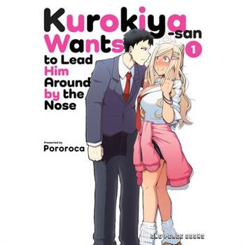 Kurokiya-San Wants to Lead Him Around by the Nose Volume 1