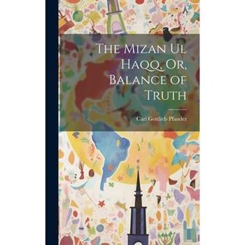 The Mizan Ul Haqq, Or, Balance of Truth
