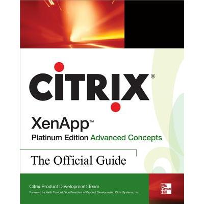 Citrix Xenapp(tm) Platinum Edition Advanced Concepts: The Official Guide