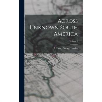 Across Unknown South America; Volume 1