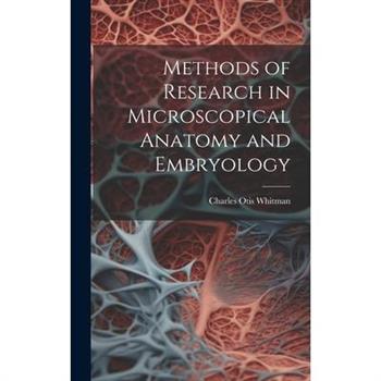 Methods of Research in Microscopical Anatomy and Embryology