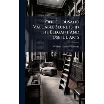 One Thousand Valuable Secrets, in the Elegant and Useful Arts