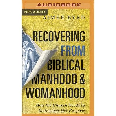 Recovering from Biblical Manhood and WomanhoodHow the Church Needs to Rediscover Her Purpo
