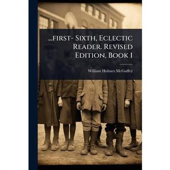 ...first- Sixth, Eclectic Reader. Revised Edition, Book 1