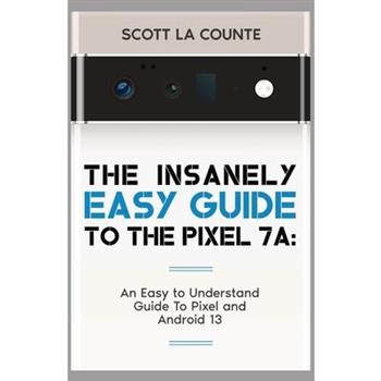 The Insanely Easy Guide to Pixel 7a
