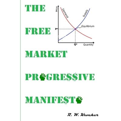 The Free Market Progressive Manifesto The Free Market Progressive Manifesto