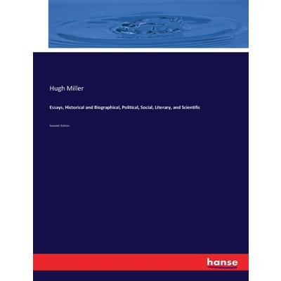 Essays, Historical and Biographical, Political, Social, Literary, and Scientific