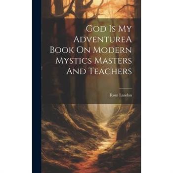 God Is My AdventureA Book On Modern Mystics Masters And Teachers