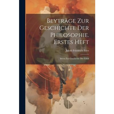 Beytr瓣ge Zur Geschichte Der Philosophie. Erstes Heft