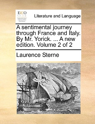 A Sentimental Journey Through France and Italy. by Mr. Yorick. ... a New Edition. Volume 2 of 2