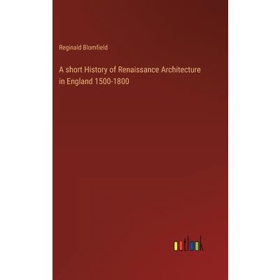 A short History of Renaissance Architecture in England 1500-1800