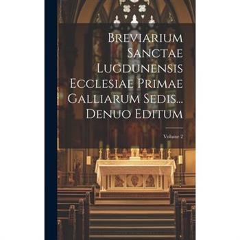 Breviarium Sanctae Lugdunensis Ecclesiae Primae Galliarum Sedis... Denuo Editum; Volume 2