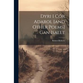 Dyri I C繫r Adarol [and Other Poems] Gan Isallt