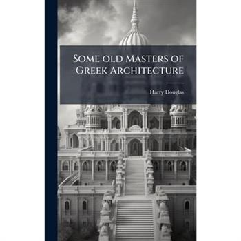 Some old Masters of Greek Architecture