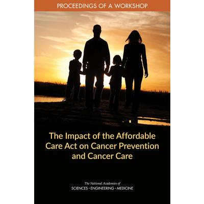 The Impact of the Affordable Care Act on Cancer Prevention and Cancer Care