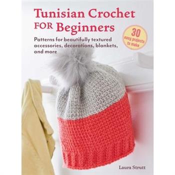 Tunisian Crochet for Beginners: 30 Easy Projects to Make