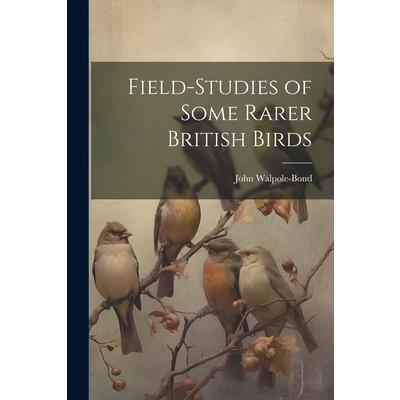 Field-studies of Some Rarer British Birds