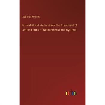 Fat and Blood. An Essay on the Treatment of Certain Forms of Neurasthenia and Hysteria
