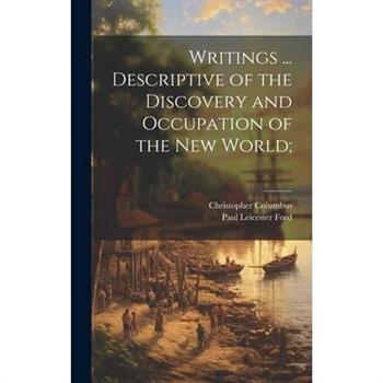 Writings ... Descriptive of the Discovery and Occupation of the new World;